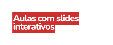 Aulas com slides interativos