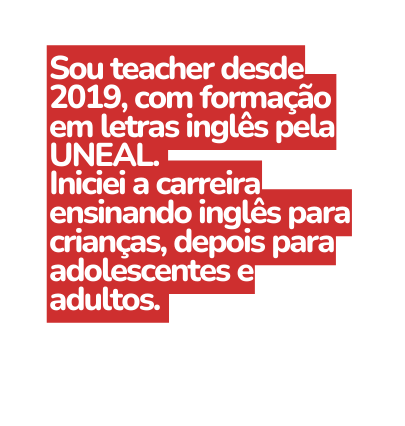 Sou teacher desde 2019 com formação em letras inglês pela UNEAL Iniciei a carreira ensinando inglês para crianças depois para adolescentes e adultos