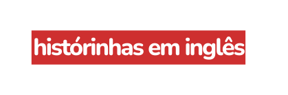 histórinhas em inglês