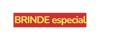 BRINDE especial