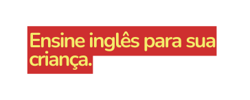 Ensine inglês para sua criança