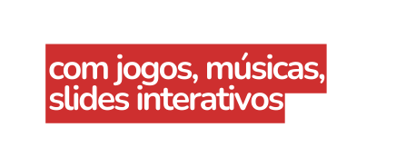 com jogos músicas slides interativos